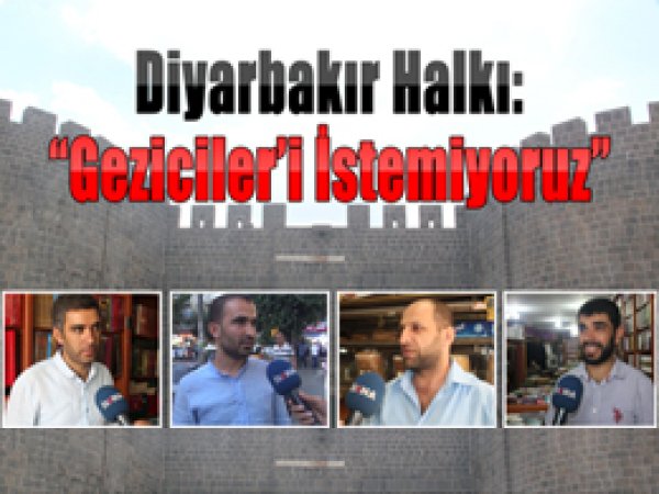 Diyarbakır Halkı: Geziciler'i İstemiyoruz
