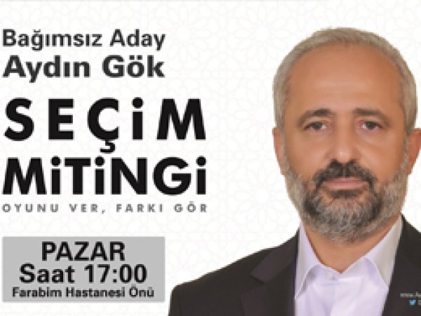 Bağımsız aday Aydın Gök'ün seçim mitingi bugün