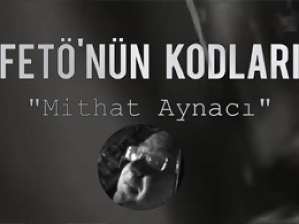 FETÖ’nün Kodları: Mithat Aynacı
