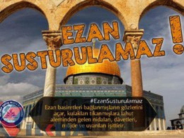 Binlerce sosyal medya kullanıcısı ‘#EzanSusturulamaz’ dedi